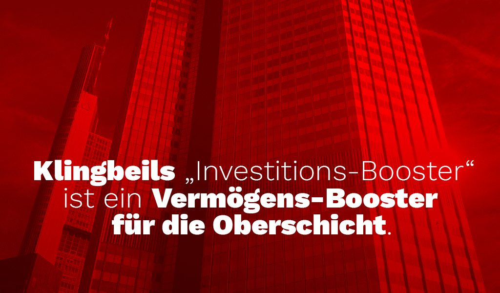 Klingbeils Investitionsbooster Rot eingefärbte Hochhäuser. Darauf der Schriftzug: Klingbeils "Investitionsbooster" ist ein Booster für die Oberschicht